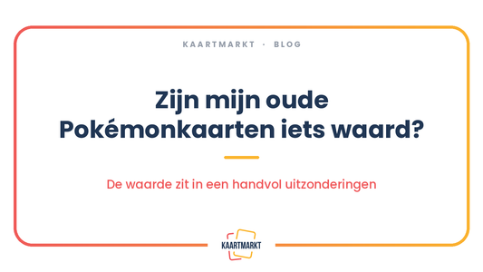 Blogartikel van Kaartmarkt: zijn mijn oude Pokémonkaarten iets waard?