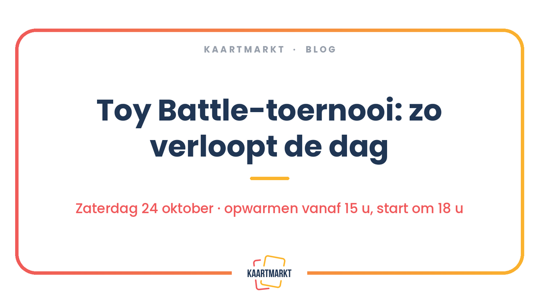 Blogartikel van Kaartmarkt: Toy Battle-toernooi, zo verloopt de dag op zaterdag 24 oktober