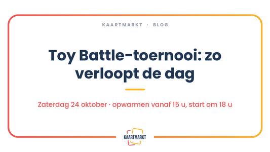 Blogartikel van Kaartmarkt: Toy Battle-toernooi, zo verloopt de dag op zaterdag 24 oktober